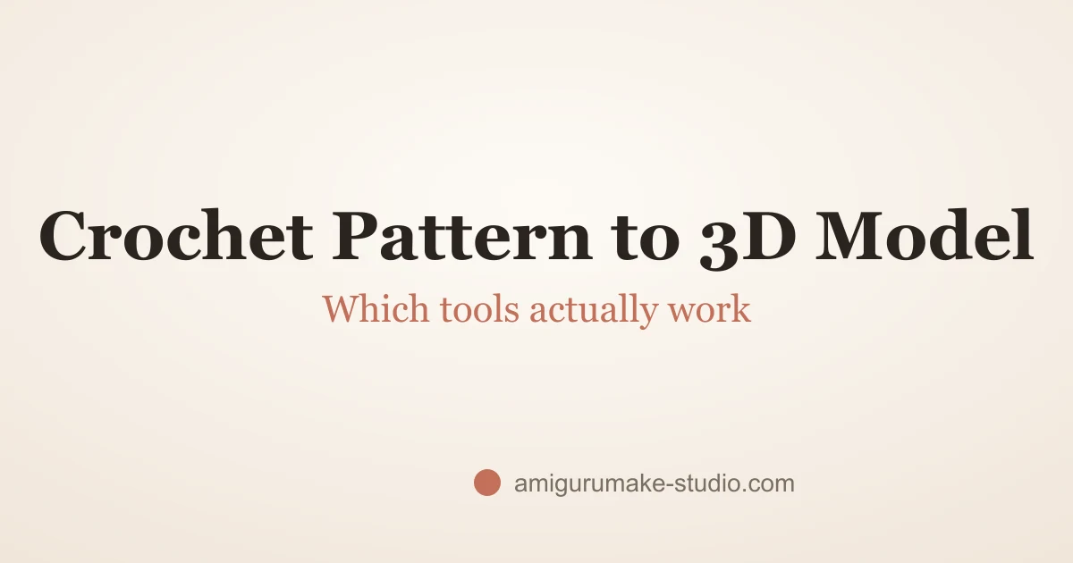 Crochet Pattern to 3D Model: Which Tools Actually Work